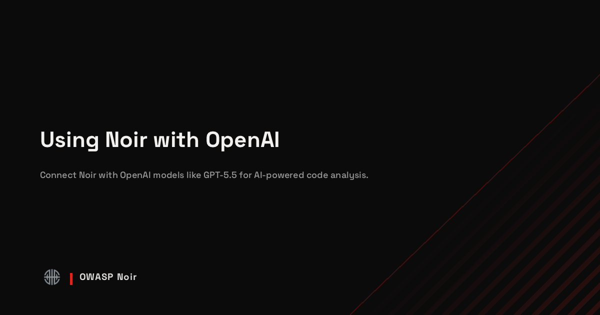 Using Noir with OpenAI - OWASP Noir
