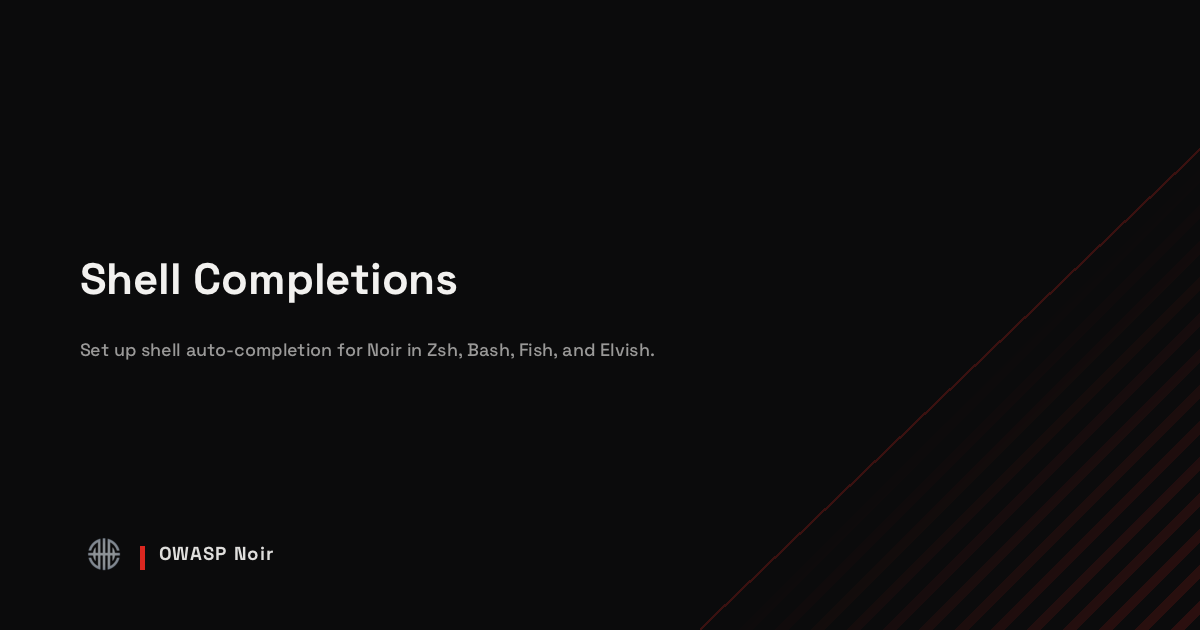 Application Shell Shell Completions - OWASP Noir